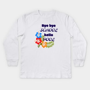 Bye bye school hello pool Kids Long Sleeve T-Shirt